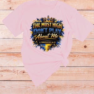 1 Chronicles 16 22 Bible verse Shirt | The Most High dont play About Me | Sarcastic Inspirational shirt | Scripture Tshirt | Faith Apparel Light Pink