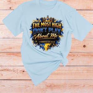 1 Chronicles 16 22 Bible verse Shirt | The Most High dont play About Me | Sarcastic Inspirational shirt | Scripture Tshirt | Faith Apparel Light Blue