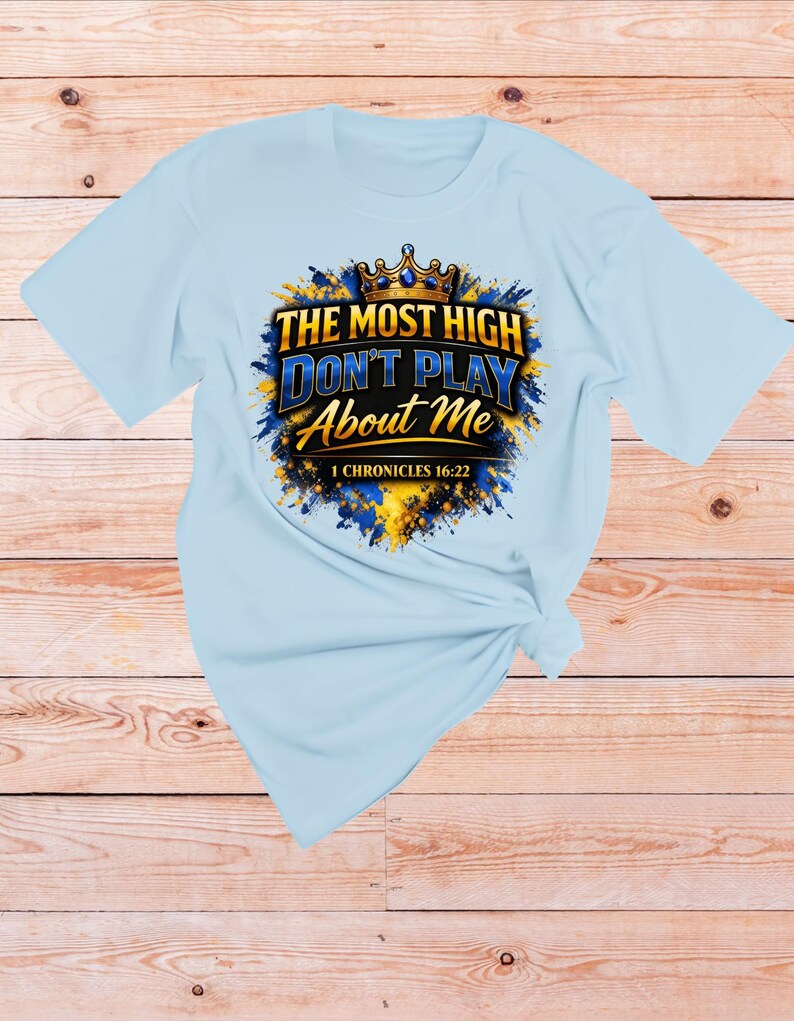 1 Chronicles 16 22 Bible verse Shirt | The Most High dont play About Me | Sarcastic Inspirational shirt | Scripture Tshirt | Faith Apparel Light Blue