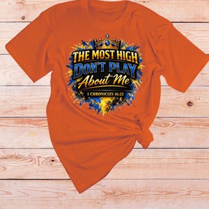 1 Chronicles 16 22 Bible verse Shirt | The Most High dont play About Me | Sarcastic Inspirational shirt | Scripture Tshirt | Faith Apparel Orange