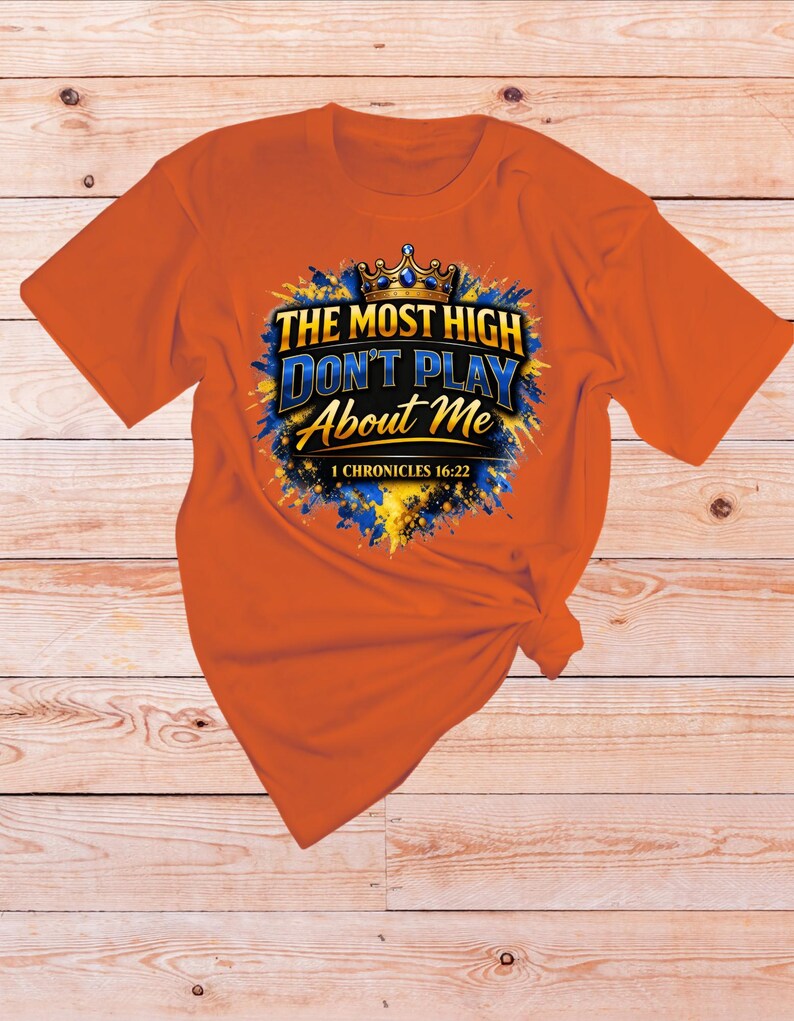 1 Chronicles 16 22 Bible verse Shirt | The Most High dont play About Me | Sarcastic Inspirational shirt | Scripture Tshirt | Faith Apparel Orange