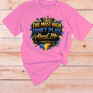 1 Chronicles 16 22 Bible verse Shirt | The Most High dont play About Me | Sarcastic Inspirational shirt | Scripture Tshirt | Faith Apparel Azalea