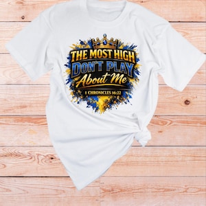 1 Chronicles 16 22 Bible verse Shirt | The Most High dont play About Me | Sarcastic Inspirational shirt | Scripture Tshirt | Faith Apparel White