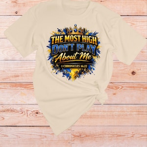 1 Chronicles 16 22 Bible verse Shirt | The Most High dont play About Me | Sarcastic Inspirational shirt | Scripture Tshirt | Faith Apparel Natural