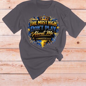 1 Chronicles 16 22 Bible verse Shirt | The Most High dont play About Me | Sarcastic Inspirational shirt | Scripture Tshirt | Faith Apparel Charcoal
