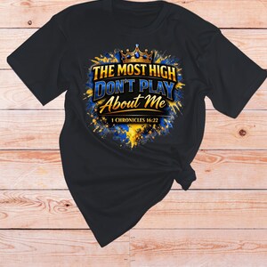 1 Chronicles 16 22 Bible verse Shirt | The Most High dont play About Me | Sarcastic Inspirational shirt | Scripture Tshirt | Faith Apparel Black