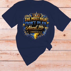 1 Chronicles 16 22 Bible verse Shirt | The Most High dont play About Me | Sarcastic Inspirational shirt | Scripture Tshirt | Faith Apparel Navy