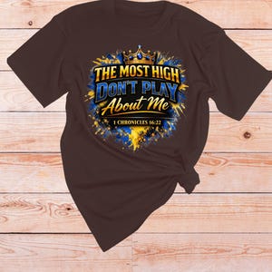 1 Chronicles 16 22 Bible verse Shirt | The Most High dont play About Me | Sarcastic Inspirational shirt | Scripture Tshirt | Faith Apparel Dark Chocolate