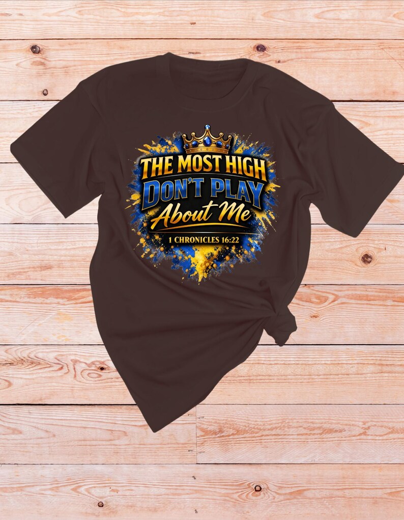 1 Chronicles 16 22 Bible verse Shirt | The Most High dont play About Me | Sarcastic Inspirational shirt | Scripture Tshirt | Faith Apparel Dark Chocolate