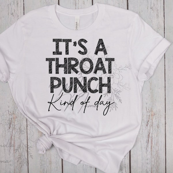 Throat Punch Kind of Day~PNG~Sublimation~Digital File