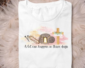 A lot can happen in three days PNG~ Sublimation~Digital~PNG~Designs for Shirts~Download
