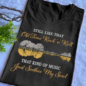 Vintage Still Like That Old Time Rock n Roll That Kind Of Music Just Soothes My Soul T-Shirt, Rock n Roll Lover Shirt, Old Music Lover Shirt