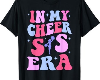 In My Cheer Sis Era T-Shirt, In My Cheerleader Era Sweatshirt, Cheer Sister Era, Cheerleader Sports Tee, Cheer Life Shirt, Cheerleader Gifts