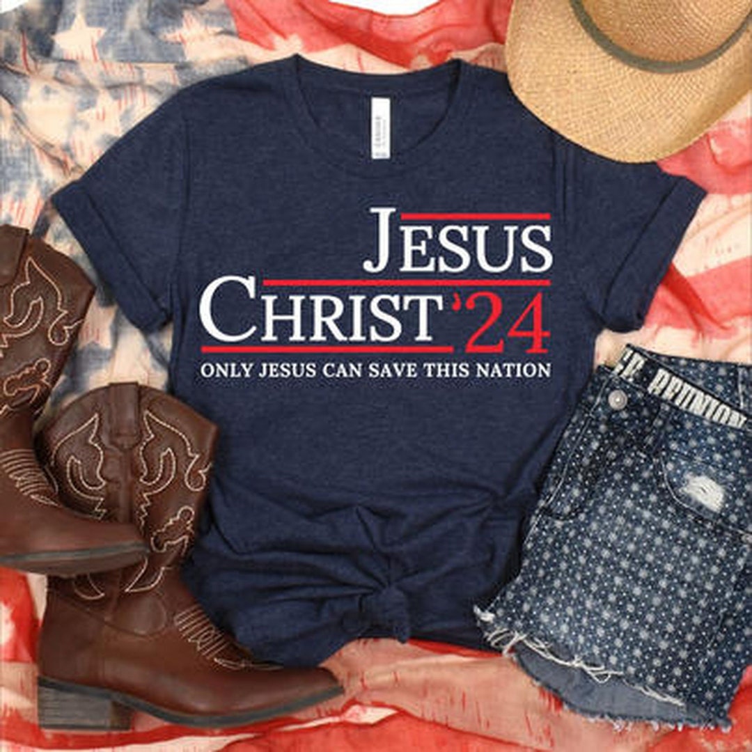 Jesus Christ 2024 Only Jesus Can Save This Nation Tshirt, Election