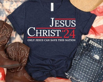 Jesus Christ 2024 Only Jesus Can Save This Nation T-Shirt, Election 2024 Shirt, Vote for Jesus Shirt, Political Shirt, Gift For Christian