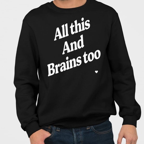 All This And Brains Too Sweatshirt, Hilarious Valentine Tee, Valentines Day Shirt, Feminist Tee, Coquette Aesthetic, Unique Valentine's Gift
