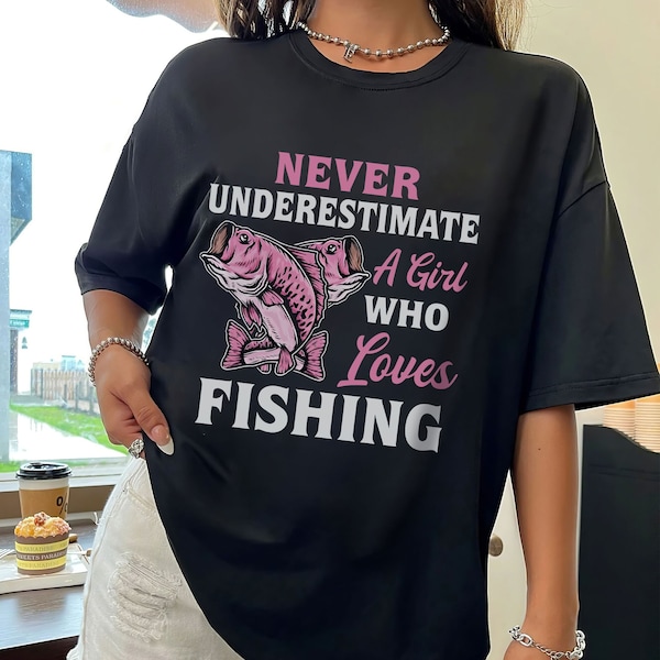 Never Underestimate A Girl Who Loves Fishing T-Shirt Womens, Fishing Girl Shirt, Fishing Lover Shirt, Fish Fisher Shirt, Gift For Fisher