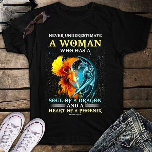 Never Underestimate A Woman Who Has A Soul Of Dragon And A Heart Of A Phoenix Shirt, Dragon Lover Shirt, Phoenix Heart Tee, Tee Gift For Her