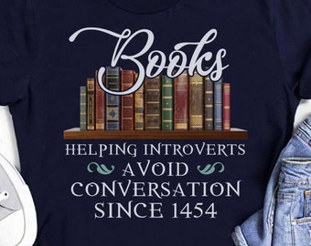 Books Helping Introverts Avoid Conversation Since 1454 T-Shirt, Funny Book Lover Shirt, Gift For Book Nerd, Bookworm Shirt, Reading Book Tee