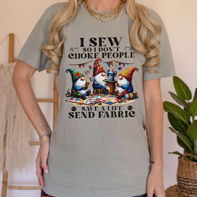 I Sew So I Don't Choke People Send Fabric Gnomes T-Shirt, Sewing Lover Sweatshirt, Gnomes Sewing Shirt, Sewing Gifts For Her Grandma image 2