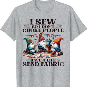 I Sew So I Don't Choke People Send Fabric Gnomes T-Shirt, Sewing Lover Sweatshirt, Gnomes Sewing Shirt, Sewing Gifts For Her Grandma image 10