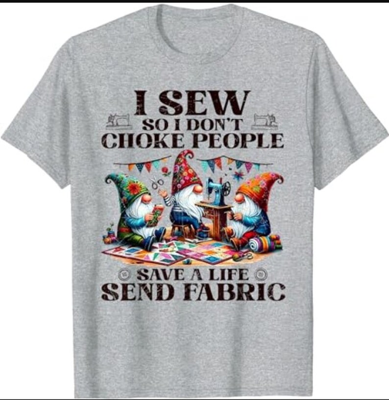 I Sew So I Don't Choke People Send Fabric Gnomes T-Shirt, Sewing Lover Sweatshirt, Gnomes Sewing Shirt, Sewing Gifts For Her Grandma image 10