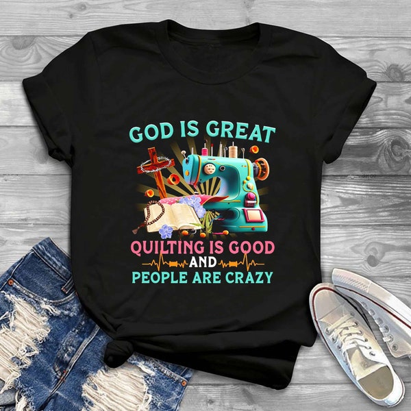 Dieu est grand T-shirt courtepointe est bon et les gens sont fous, chemise dictons courtepointe drôle, chemise amateur de courtepointe, cadeau de fête des mères pour courtepointe