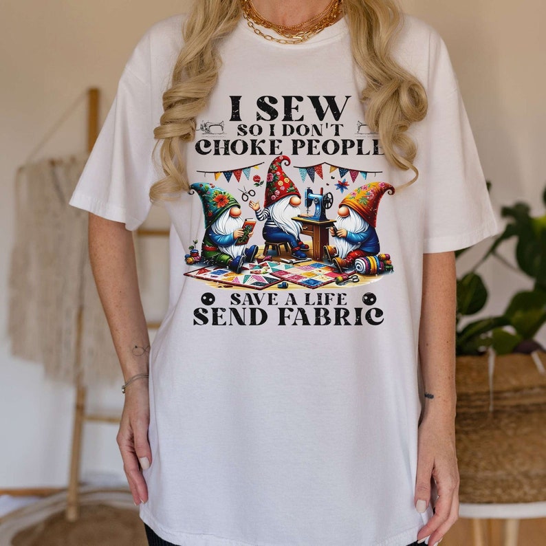 I Sew So I Don't Choke People Send Fabric Gnomes T-Shirt, Sewing Lover Sweatshirt, Gnomes Sewing Shirt, Sewing Gifts For Her Grandma image 9