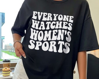 Everyone Watches Women's Sports T-Shirt, Groovy Supportive Women's Sports Shirt, Sport Women Sweatshirt, Feminist Tee, Sport Family Tee