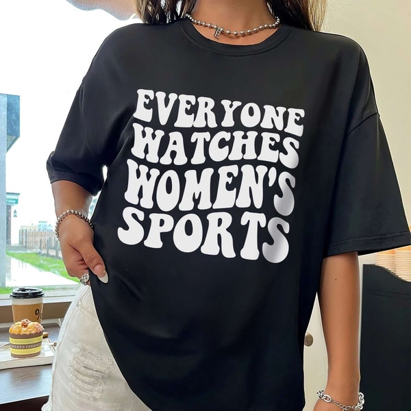 Everyone Watches Women's Sports T-Shirt, Groovy Supportive Women's Sports Shirt, Sport Women Sweatshirt, Feminist Tee, Sport Family Tee