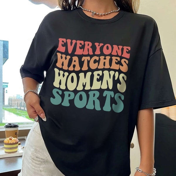 Everyone Watches Women's Sports T-Shirt, Vintage Supportive Women's Sports Shirt, Sport Women Sweatshirt, Feminist Tee, Sport Family Tee