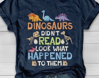 Dinosaurs Didn't Read Look What Happened To Them Teacher T-Shirt, Funny Teacher Appreciation Shirt Gift, Teacher Love Reading Book Gift