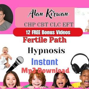 May include: A pink and white graphic with the text "Alan Kirwan CHP CBT CLC EFT 12 FREE Bonus Videos Fertile Path Hypnosis Instant Mp3 Download". The graphic features a man with a microphone, a baby, and headphones.