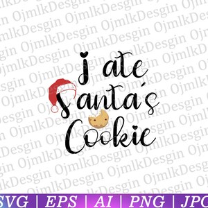 I ate Santa’s cookies Svg, Christmas Svg, Winter Svg, Santa Svg, Holiday Svg, Merry Christmas, Funny Christmas Shirt, Cut File Cricut