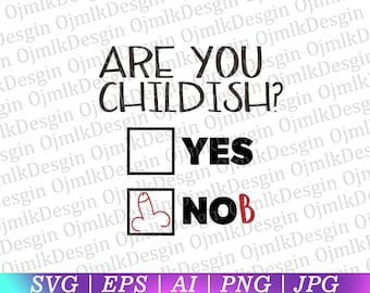 Are You Childish Yes or No Svg, Funny Svg, Funny rude joke Svg, Fun Gifts Svg, Funny mug Svg, Funny T-shirt Svg, Instant Download