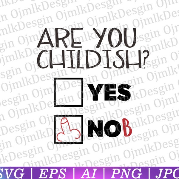 Are You Childish Yes or No Svg, Funny Svg, Funny rude joke Svg, Fun Gifts Svg, Funny mug Svg, Funny T-shirt Svg, Instant Download