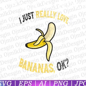 Eu realmente amo bananas, ok? Svg, Svg engraçado, Piada engraçada Svg, Presentes divertidos Svg, Caneca engraçada Svg, Camiseta engraçada Svg, Download instantâneo