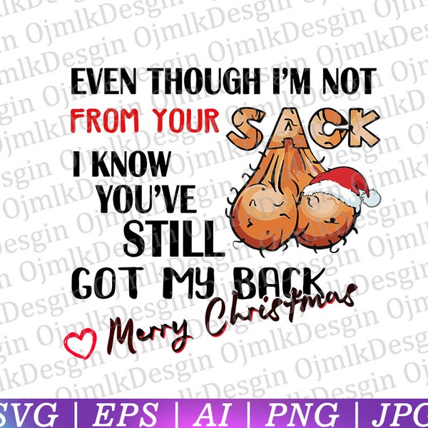 Funny Svg,Even Though I'm Not From Your Sack I know You Got My Back Svg, Funny Christmas Gift Svg, Merry Christmas Svg, Instant Download