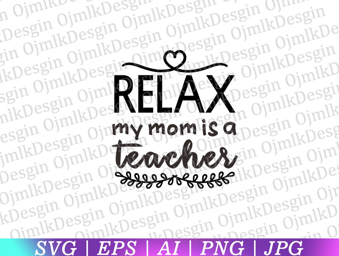 Relax My Mom is a Teacher SVG, Teacher Svg,back to School, Teacher ...