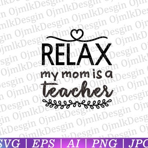 Relax My Mom is a Teacher SVG, Teacher Svg, Back to School, Teacher Clipart Svg, Teacher Shirt svg, School Supplies svg, Instant Download
