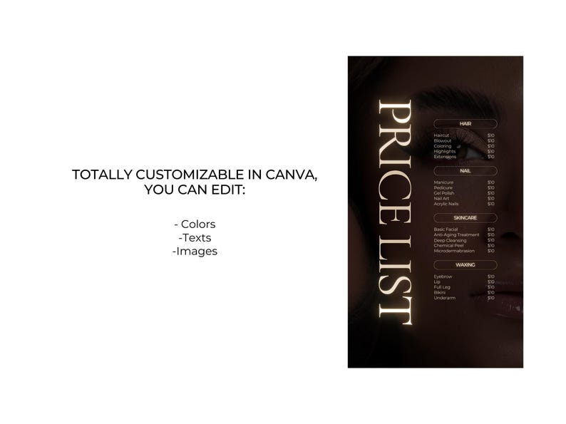 May include: A price list with a dark background and the words "PRICE LIST" in a vertical, glowing font. The list includes services for hair, nails, skincare, and waxing. The text "TOTALLY CUSTOMIZABLE IN CANVA, YOU CAN EDIT: - Colors - Texts - Images" is also visible.