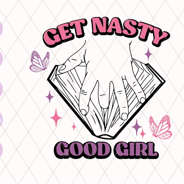 Get Nasty SVG PNG | Get Nasty Good Girl PNG | Book Lover Svg Png | Good Girl Svg png | Funny Book lover Svg | Books Spicy, Bookish Gift