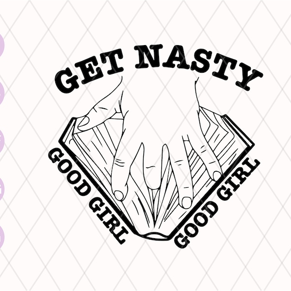 Get Nasty Good Girl SVG | Book Lover Svg Png | Get Nasty PNG | Good Girl Svg png | Funny Book lover Svg | Books Spicy, Bookish Gift download