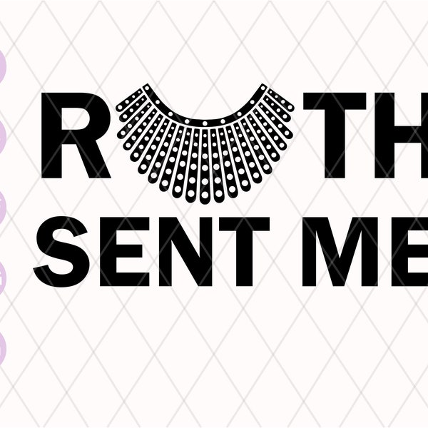 Ruth Sent SVG | RBG Svg | Save Roe SVG | Protect Roe Transfer svg | Ruth Bader Ginsburg svg | Pro-Choice Feminist png dxf digital download