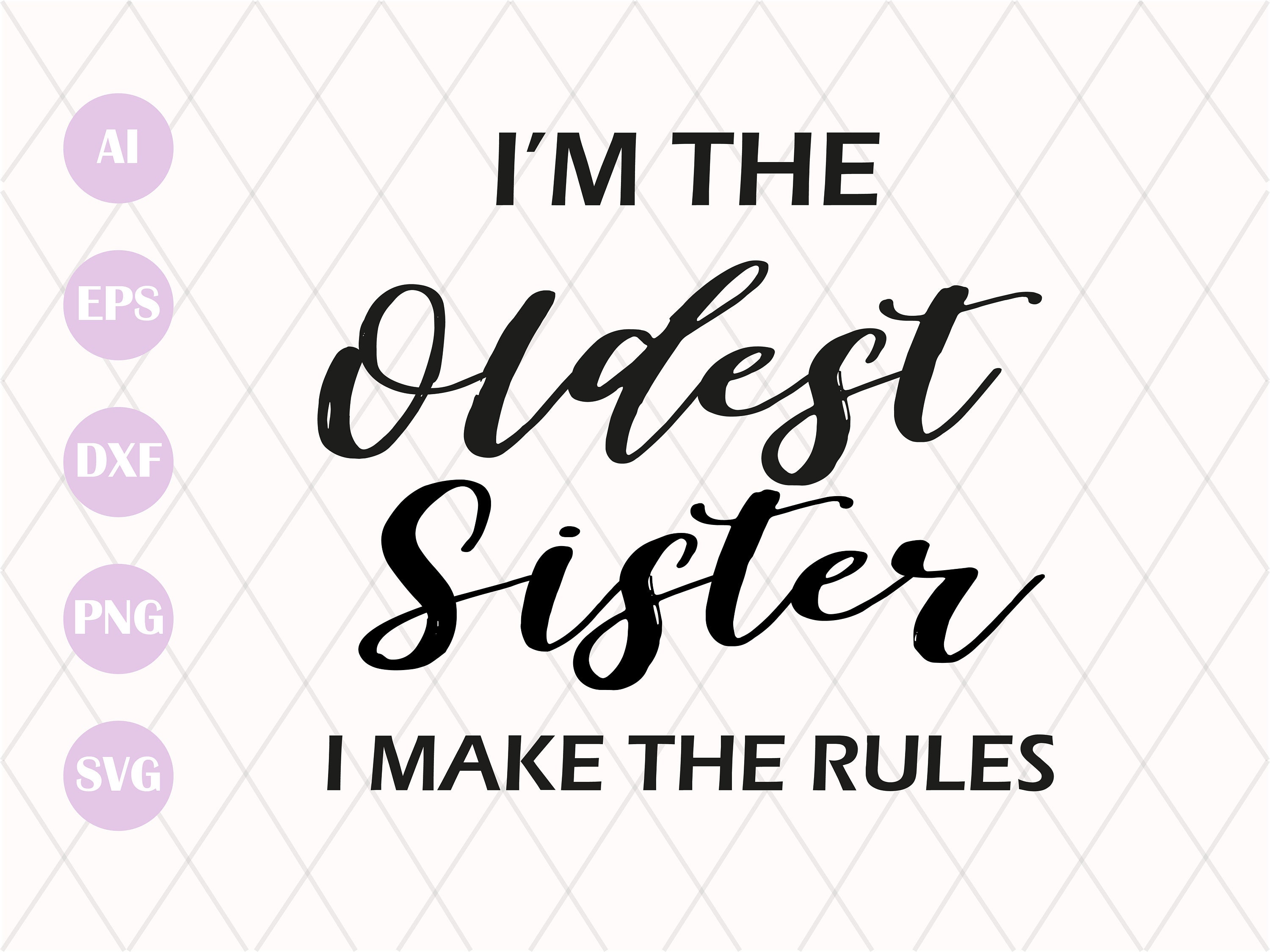I'm the Oldest Sister I Make the Rules SVG Cut File Oldest Sister Svg