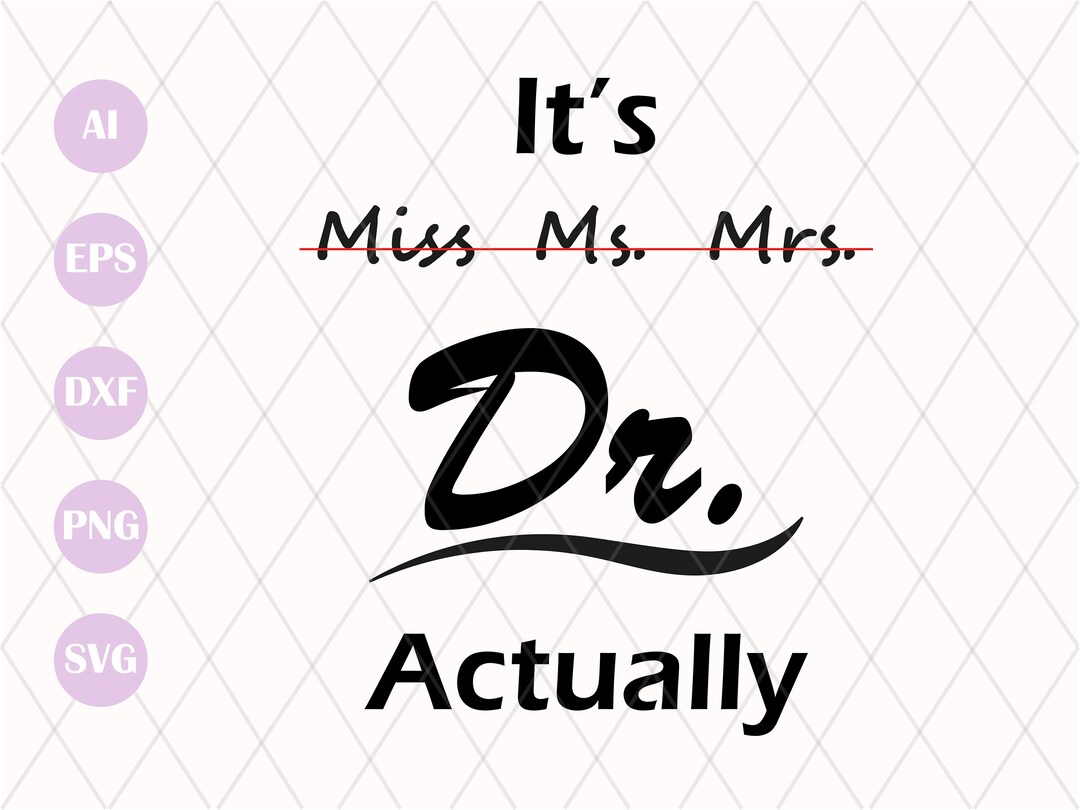 It's Miss Ms Mrs Dr Actually Svg Cut File PHD Graduation Svg Gift PHD Svg Student Gift New