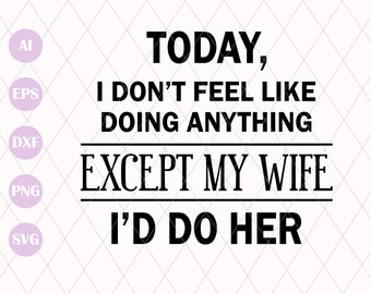 SVG Today I Don't Feel Like Doing Anything Except My - Etsy