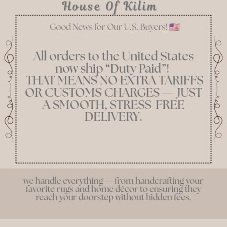 May include: Text on a beige background reads "House Of Kilim" and "Good News for Our U.S. Buyers!" with a U.S. flag. The text announces "All orders to the United States now ship 'Duty Paid'!" and promises smooth delivery.