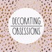 DecoratingObsessions