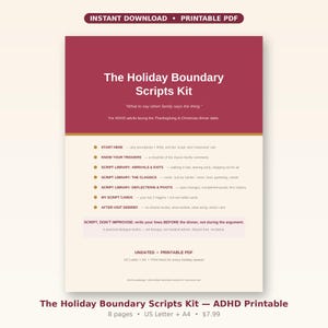 May include: A maroon and cream printable PDF titled The Holiday Boundary Scripts Kit for ADHD adults. It includes sections like Start Here, Know Your Triggers, Script Library, My Script Cards, and After-Visit Debrief, with instructions to script lines before dinner.
